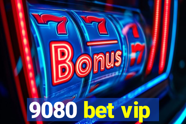 9080 bet vip